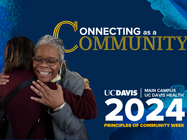 Photo of two people hugging. Text reads: Connecting as a Community. UC Davis Main Campus and UC Davis Health 2024 Principles of Community Week